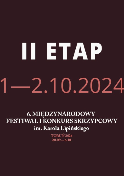 II ETAP 1-2.10.2024, 6. Międzynarodowy Festiwal i Konkurs Skrzypcowy im. Karola Lipińskiego