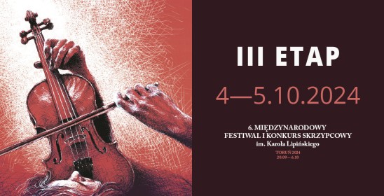 III ETAP 4-5.10.2024, 6. Międzynarodowy Festiwal i Konkurs Skrzypcowy im. Karola Lipińskiego